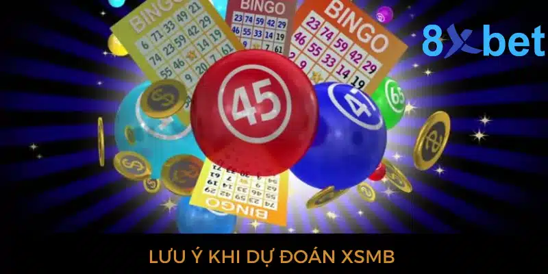 Dự đoán XSMB hôm nay - Soi cầu xổ số chuẩn xác nhất 4 Lưu ý cần biết khi dự đoán XSMB