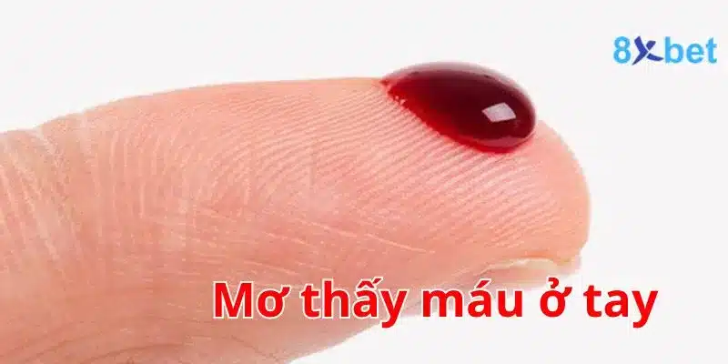 Giải mã giấc mơ, nằm mơ thấy máu nên đánh số nào? 1 Mơ thấy máu ở tay có thể tạo ra cảm giác lo lắng và sợ hãi